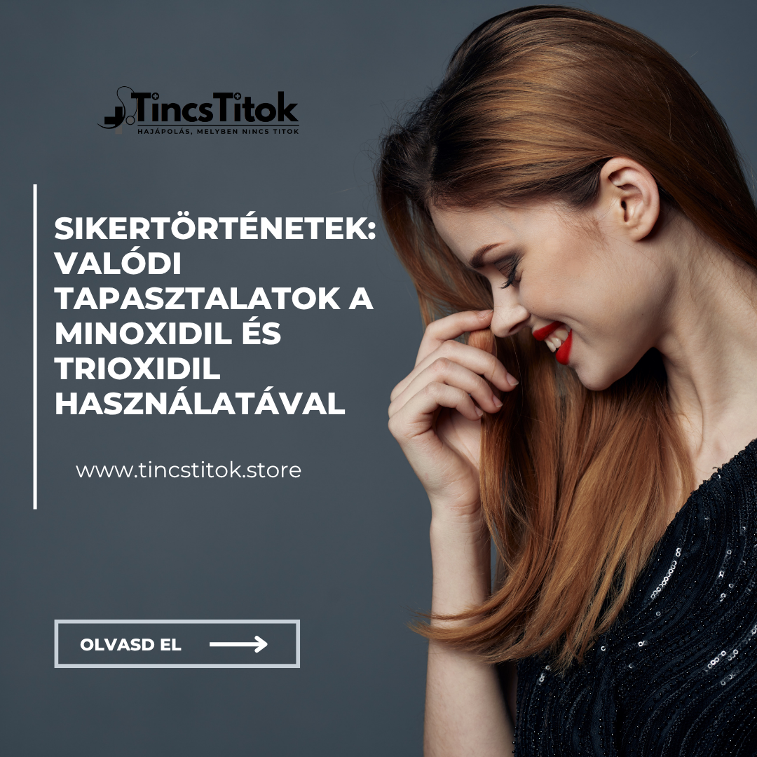 Sikertörténetek: valódi tapasztalatok a Minoxidil és Trioxidil használatával - TincsTitok Webáruház